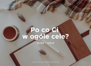 Read more about the article Po co Ci wyznaczanie celów?