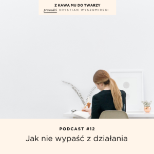 Read more about the article #12 – Jak nie wypaść z działania?