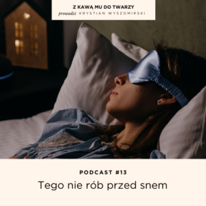Read more about the article #13 – Tego nie rób przed snem