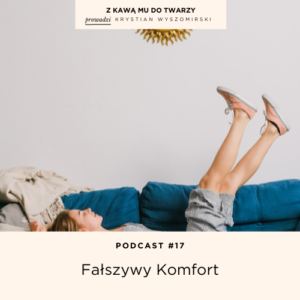 Read more about the article #17 – Fałszywy Komfort