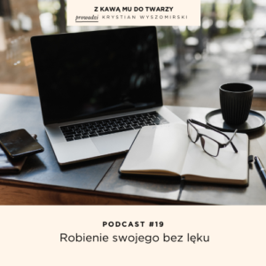Read more about the article #19 – Robić swoje bez lęku