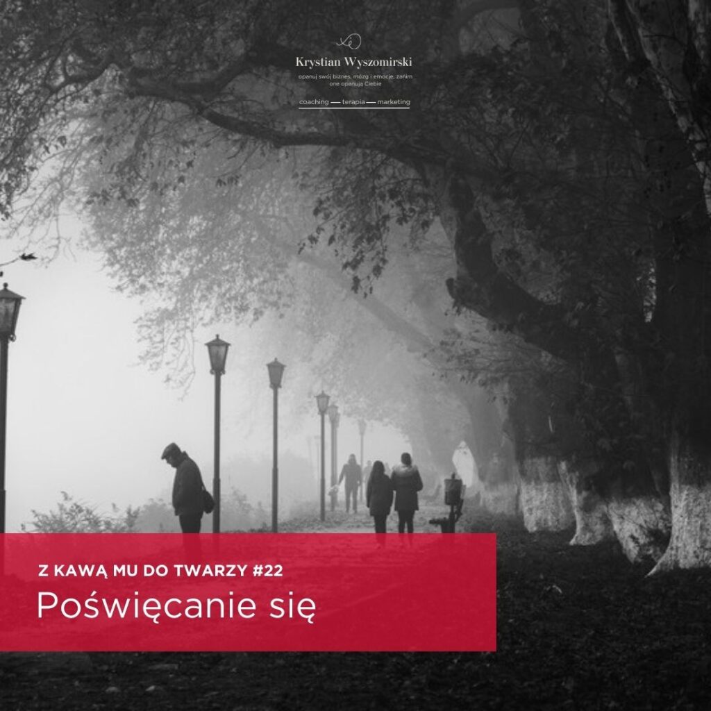 Read more about the article #22 – Poświęcanie się