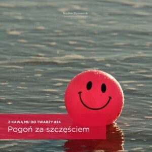 Read more about the article #24 – Pogoń za szczęściem